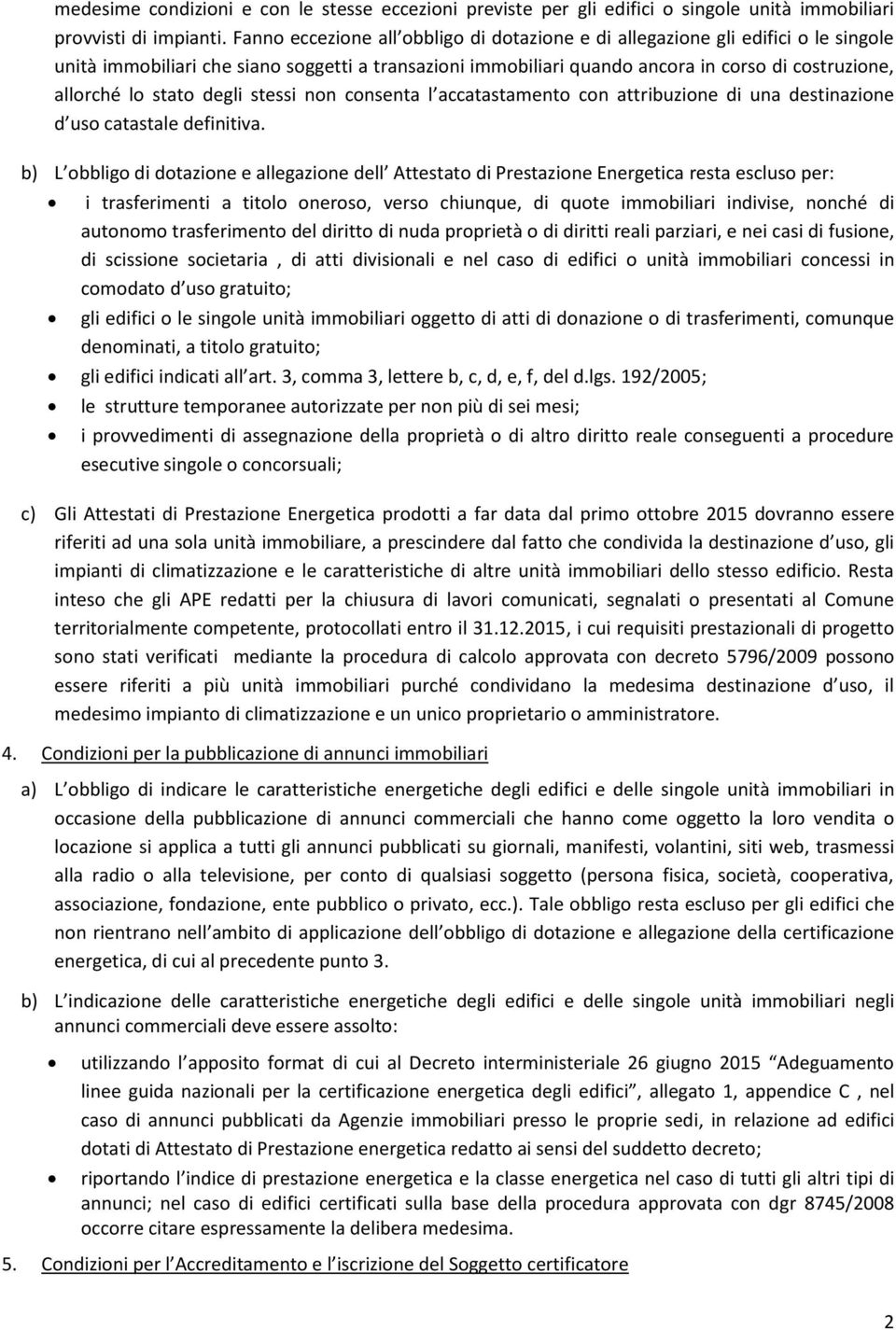 stato degli stessi non consenta l accatastamento con attribuzione di una destinazione d uso catastale definitiva.