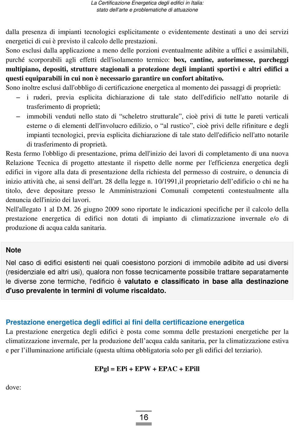 multipiano, depositi, strutture stagionali a protezione degli impianti sportivi e altri edifici a questi equiparabili in cui non è necessario garantire un confort abitativo.