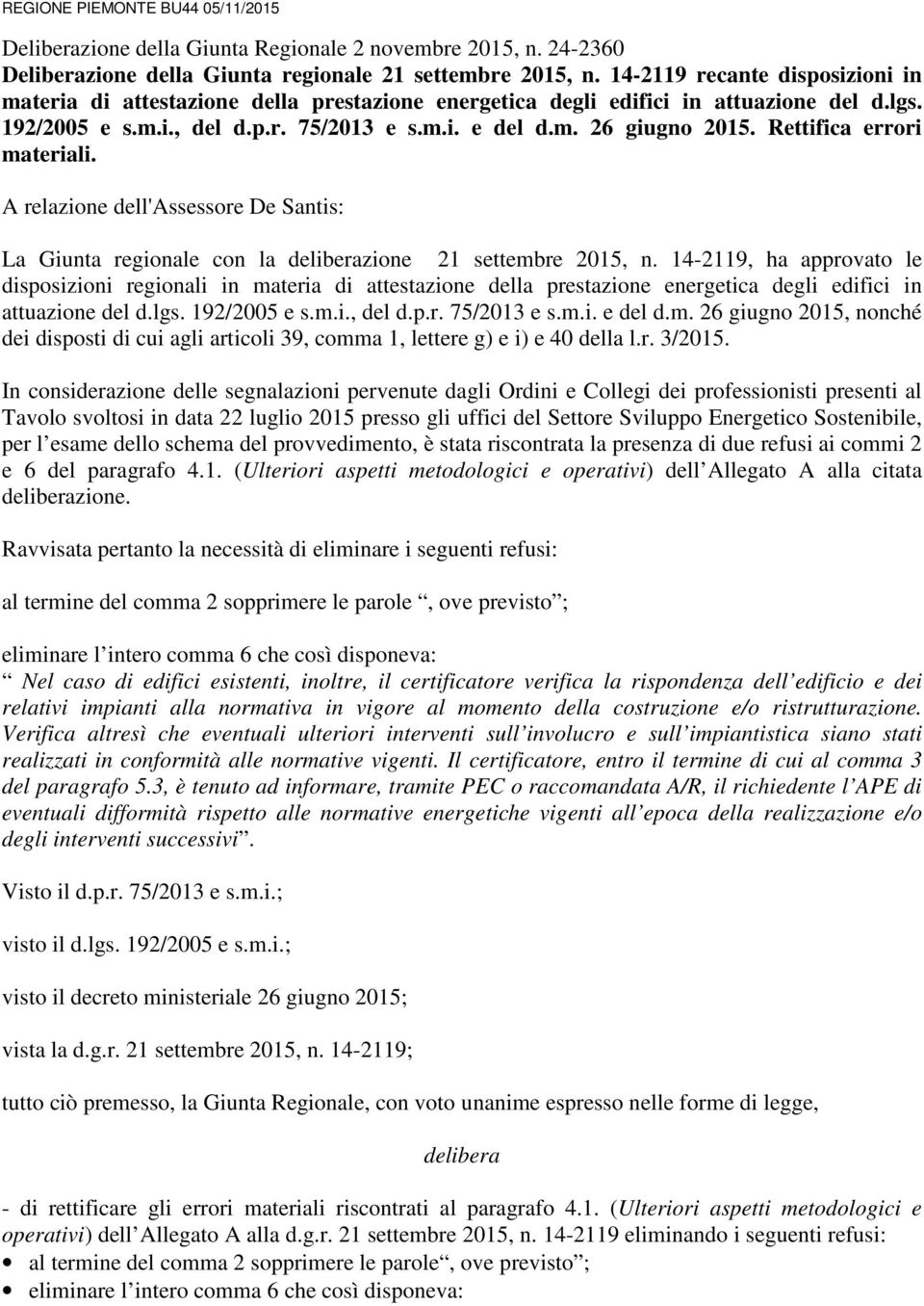 Rettifica errori materiali. A relazione dell'assessore De Santis: La Giunta regionale con la deliberazione 21 settembre 2015, n.