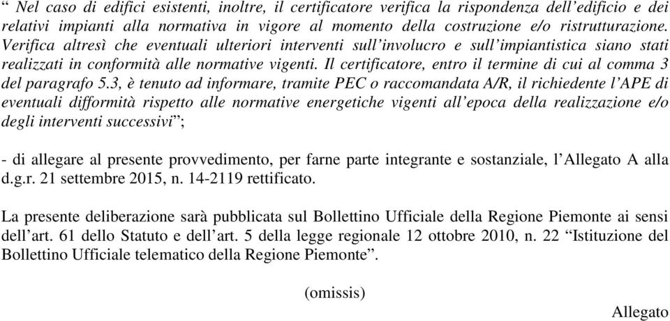 Il certificatore, entro il termine di cui al comma 3 del paragrafo 5.