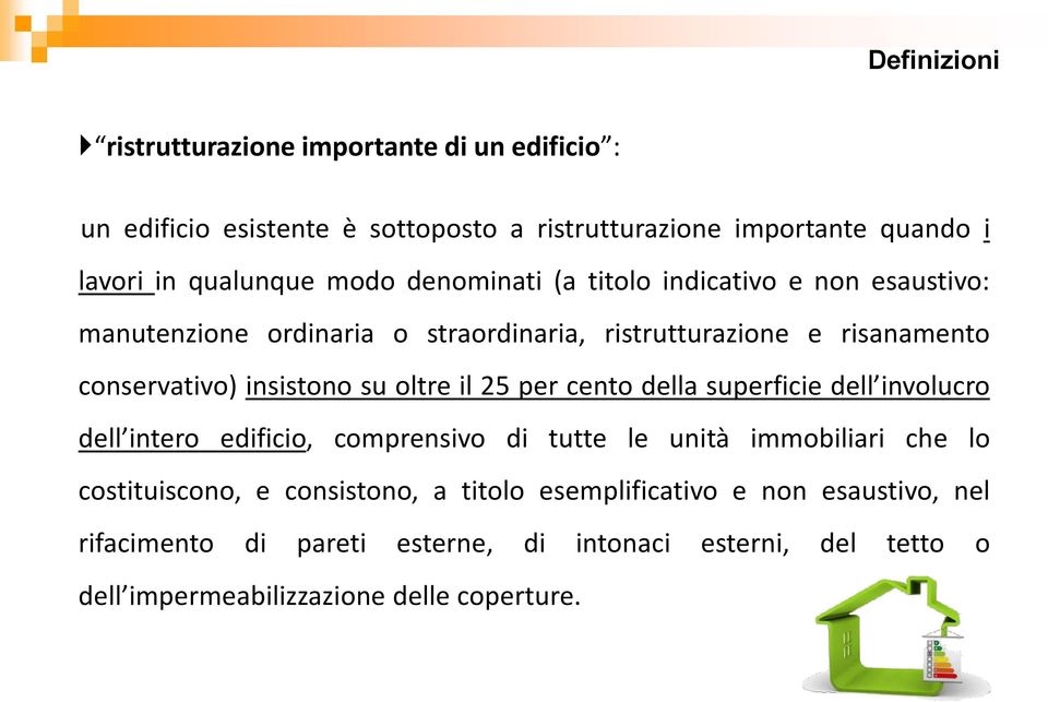 oltre il 25 per cento della superficie dell involucro dell intero edificio, comprensivo di tutte le unità immobiliari che lo costituiscono, e