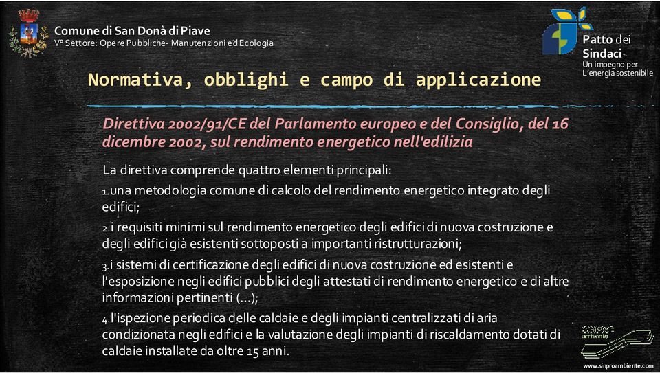 i requisiti minimi sul rendimento energetico degli edifici di nuova costruzione e degli edifici già esistenti sottoposti a importanti ristrutturazioni; 3.