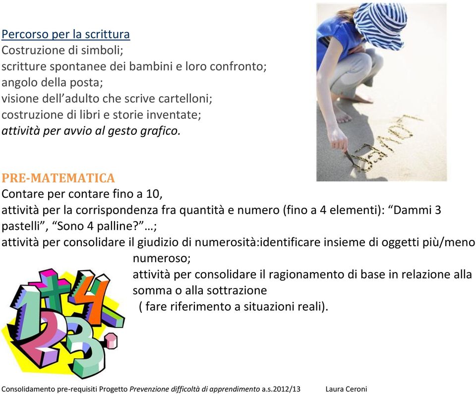 PRE-MATEMATICA Contare per contare fino a 10, attività per la corrispondenza fra quantità e numero (fino a 4 elementi): Dammi 3 pastelli, Sono 4 palline?