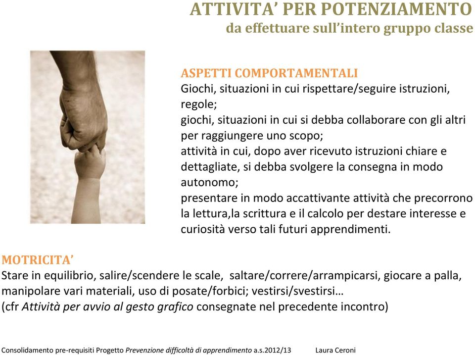 accattivante attività che precorrono la lettura,la scrittura e il calcolo per destare interesse e curiosità verso tali futuri apprendimenti.