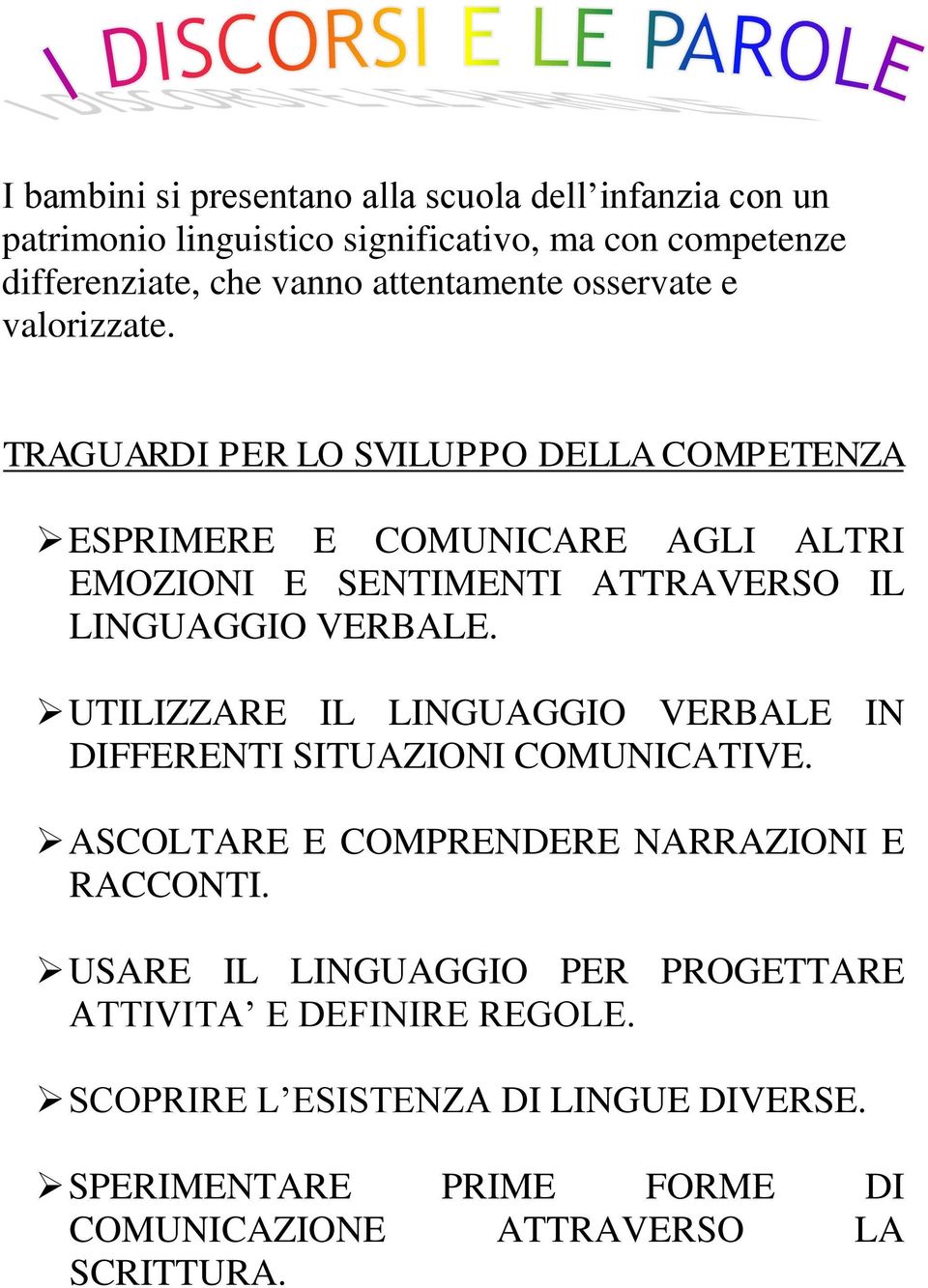 TRAGUARDI PER LO SVILUPPO DELLA COMPETENZA ESPRIMERE E COMUNICARE AGLI ALTRI EMOZIONI E SENTIMENTI ATTRAVERSO IL LINGUAGGIO VERBALE.