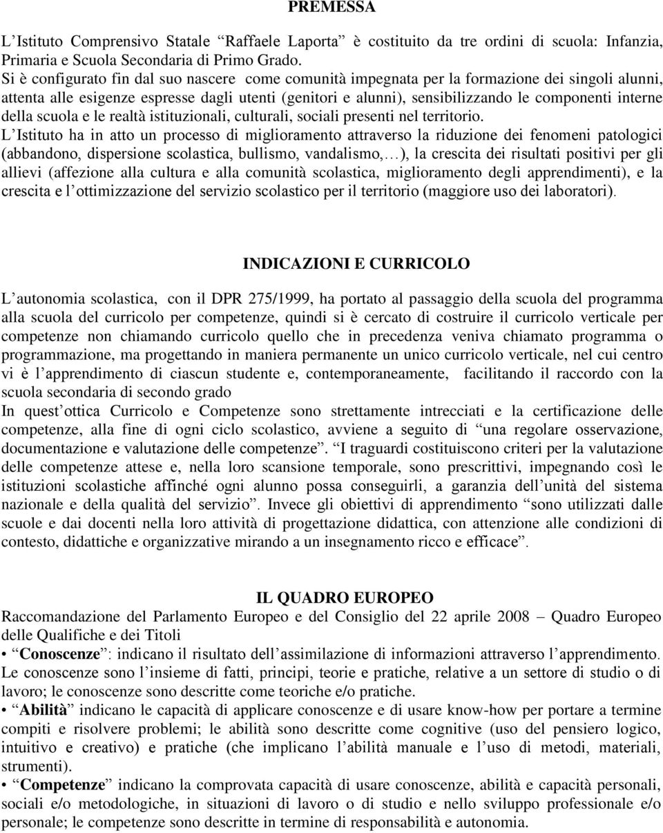 interne della scuola e le realtà istituzionali, culturali, sociali presenti nel territorio.