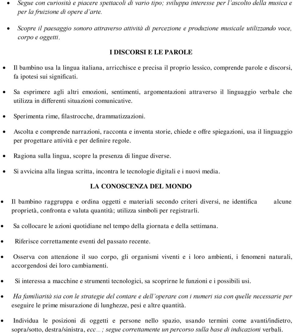 I DISCORSI E LE PAROLE Il bambino usa la lingua italiana, arricchisce e precisa il proprio lessico, comprende parole e discorsi, fa ipotesi sui significati.