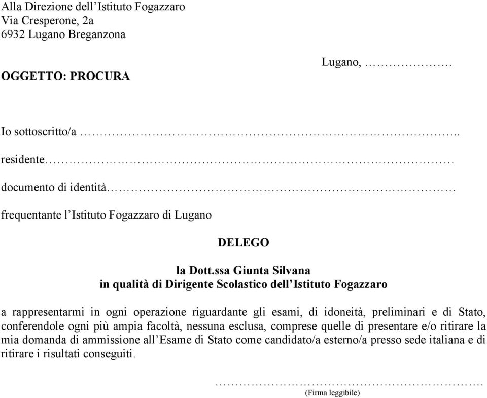 ssa Giunta Silvana in qualità di Dirigente Scolastico dell Istituto Fogazzaro a rappresentarmi in ogni operazione riguardante gli esami, di idoneità,