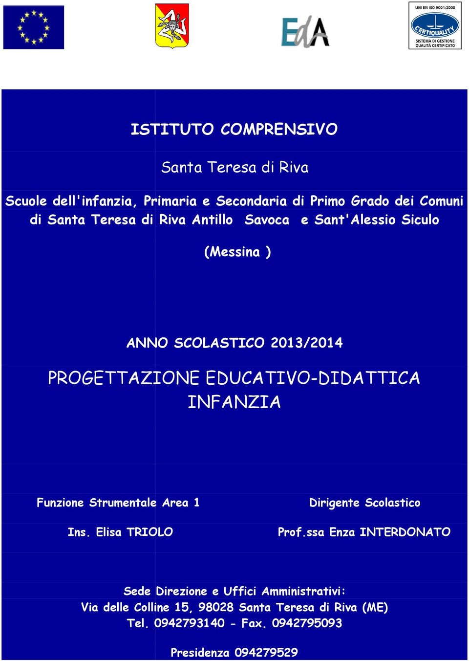 DIDATTICA INFANZIA Funzione Strumentale Area 1 Ins. Elisa TRIOLO Dirigente Scolastico Prof.