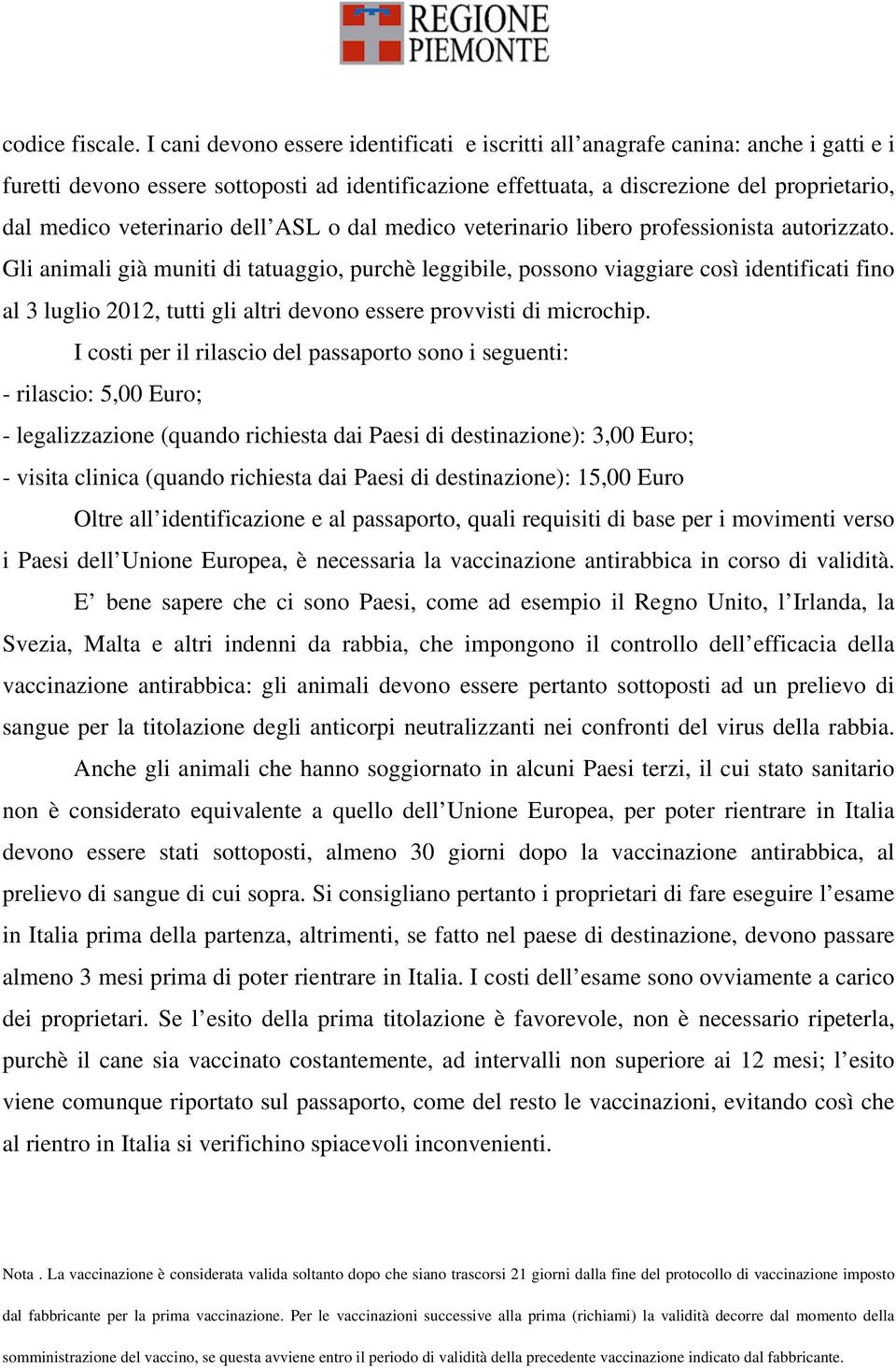 veterinario dell ASL o dal medico veterinario libero professionista autorizzato.