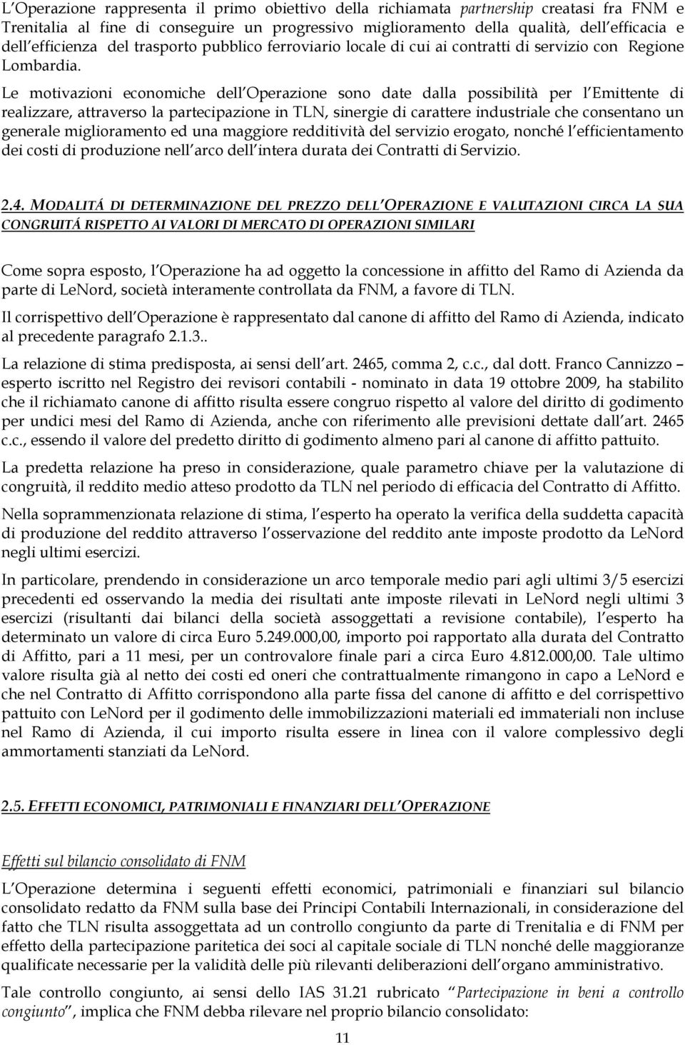 Le motivazioni economiche dell Operazione sono date dalla possibilità per l Emittente di realizzare, attraverso la partecipazione in TLN, sinergie di carattere industriale che consentano un generale