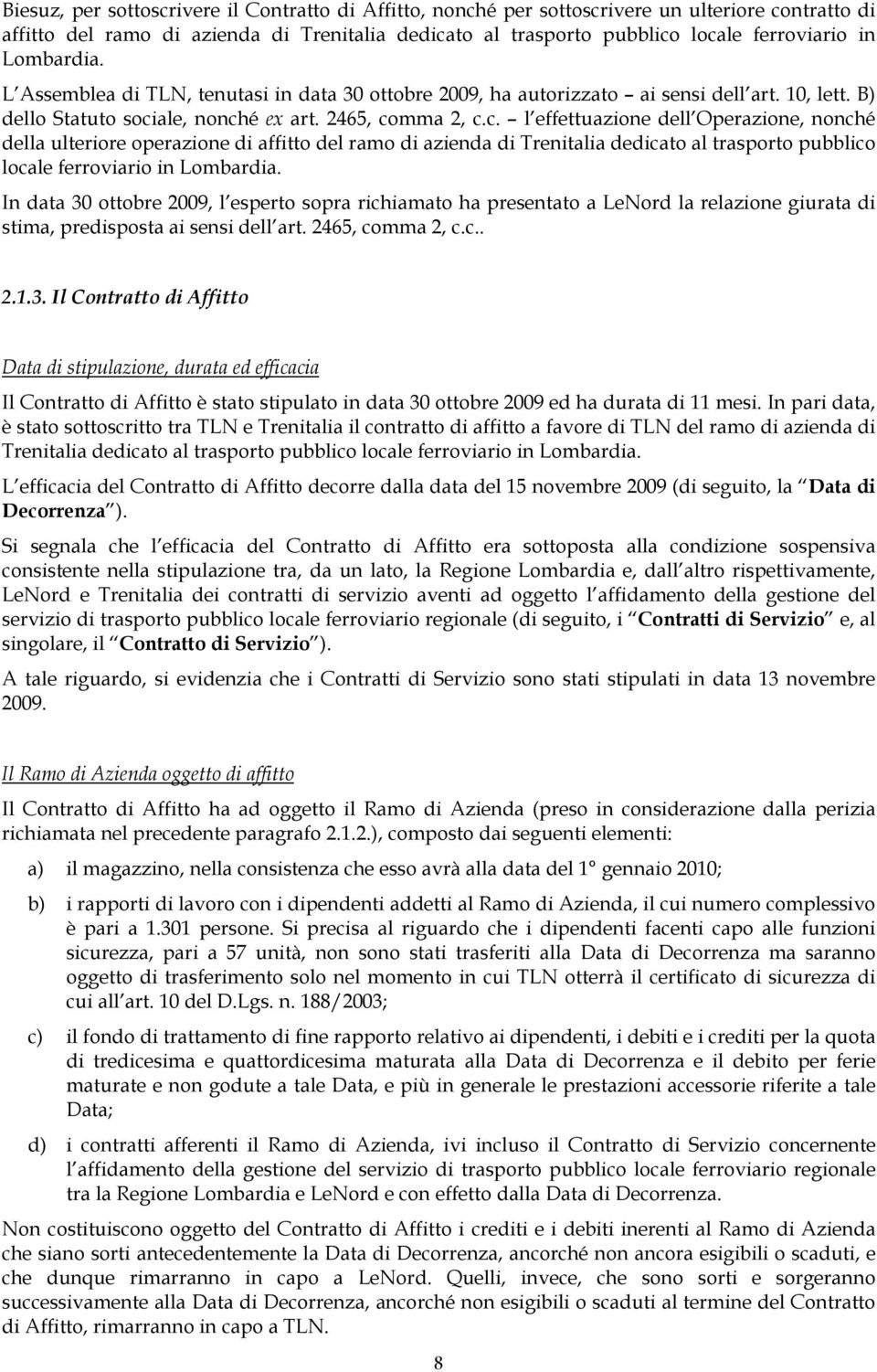 ale, nonché ex art. 2465, comma 2, c.c. l effettuazione dell Operazione, nonché della ulteriore operazione di affitto del ramo di azienda di Trenitalia dedicato al trasporto pubblico locale ferroviario in Lombardia.