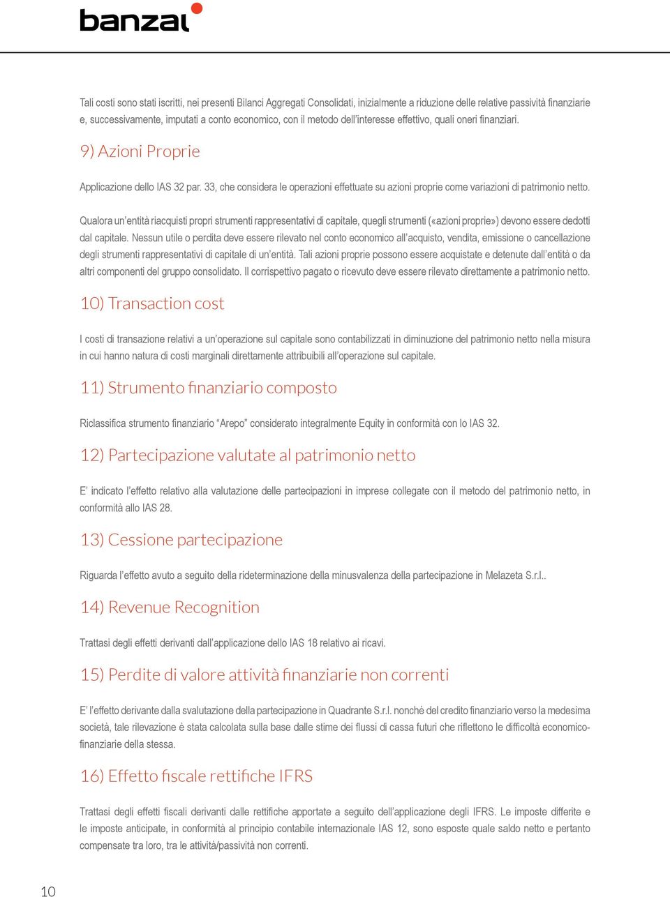 Qualora un entità riacquisti propri strumenti rappresentativi di capitale, quegli strumenti («azioni proprie») devono essere dedotti dal capitale.