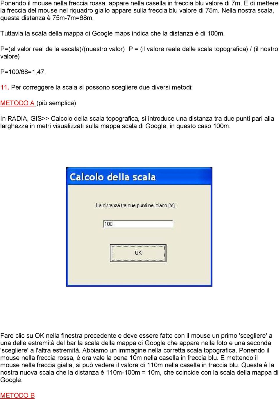 P=(el valor real de la escala)/(nuestro valor) P = (il valore reale delle scala topografica) / (il nostro valore) P=100/68=1,47. 11.