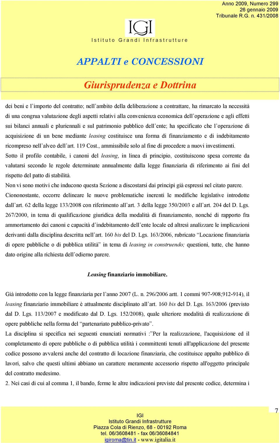 finanziamento e di indebitamento ricompreso nell alveo dell art. 119 Cost., ammissibile solo al fine di procedere a nuovi investimenti.