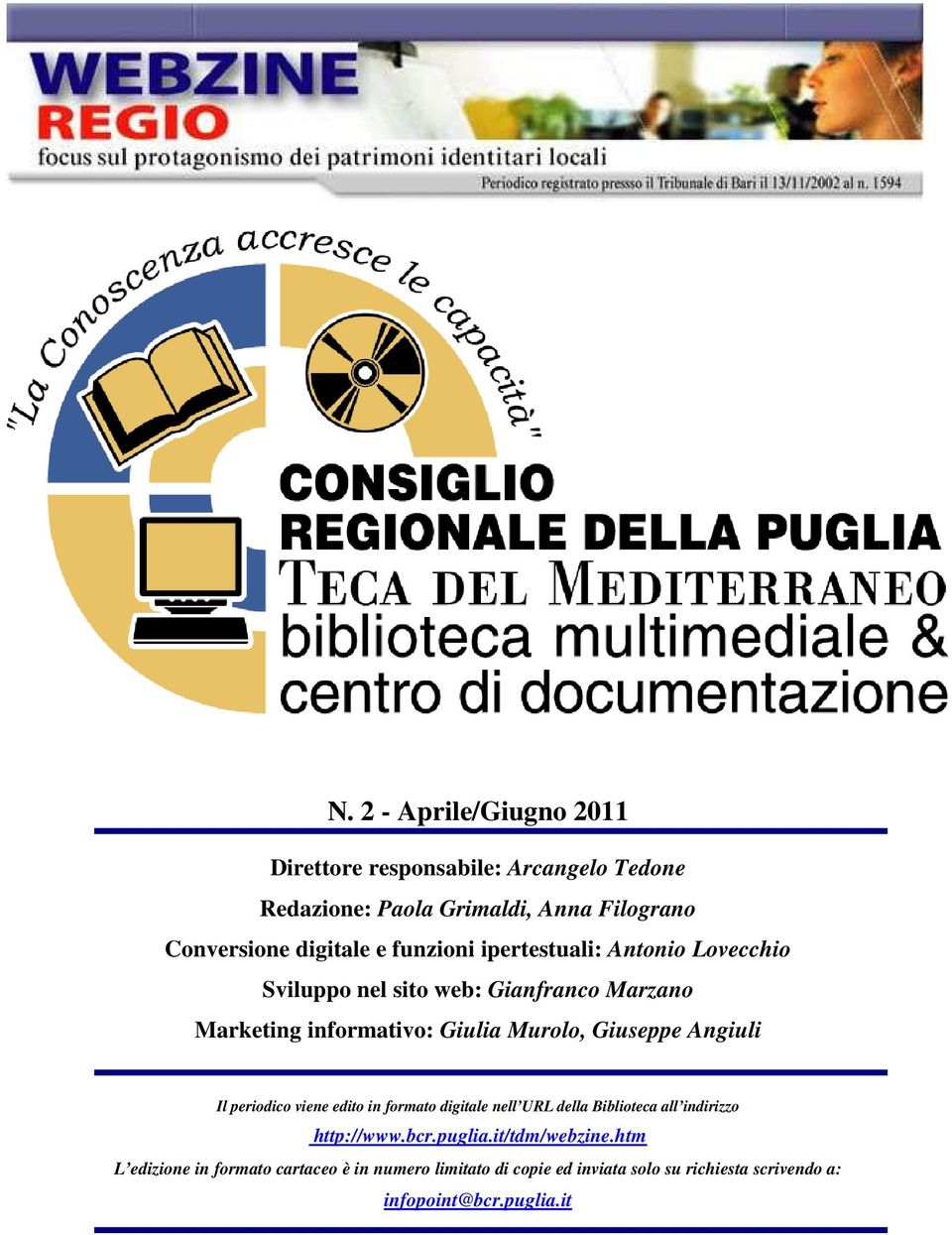 Giuseppe Angiuli Il periodico viene edito in formato digitale nell URL della Biblioteca all indirizzo http://www.bcr.puglia.