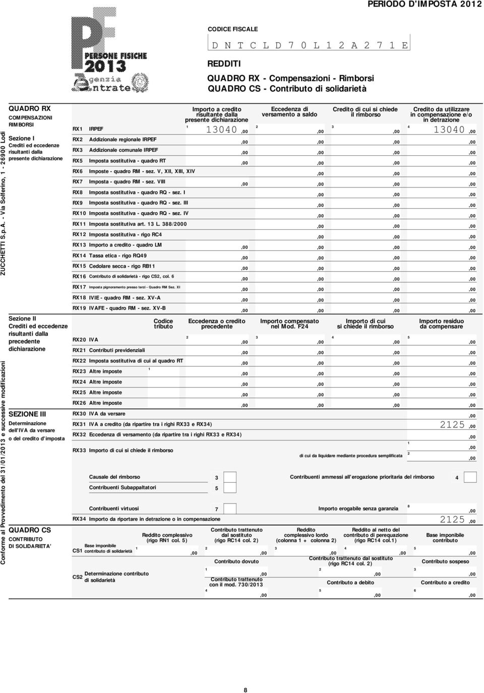 - Via Solferino, - 00 Lodi QUADRO RX COMPENSAZIONI RIMBORSI Sezione I Crediti ed eccedenze risultanti dalla presente dichiarazione Sezione II Crediti ed eccedenze risultanti dalla precedente