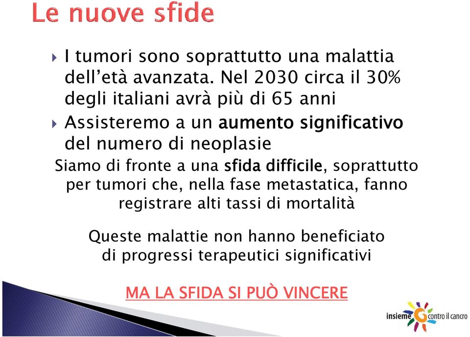 numero di neoplasie Siamo di fronte a una sfida difficile, il soprattutto per tumori che, nella fase