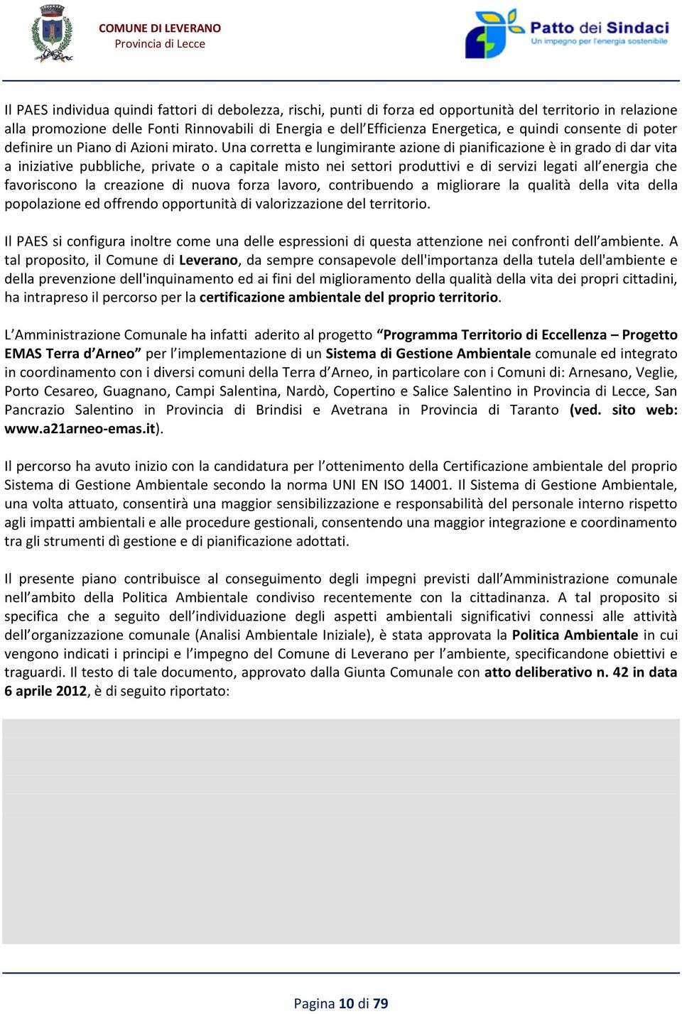 Una corretta e lungimirante azione di pianificazione è in grado di dar vita a iniziative pubbliche, private o a capitale misto nei settori produttivi e di servizi legati all energia che favoriscono