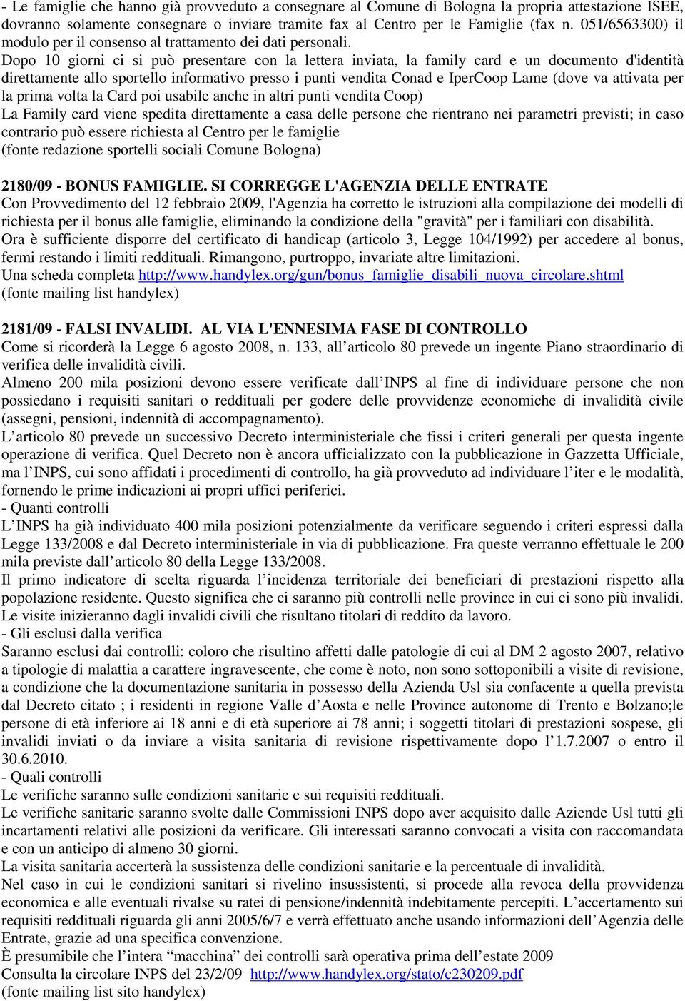 Dopo 10 giorni ci si può presentare con la lettera inviata, la family card e un documento d'identità direttamente allo sportello informativo presso i punti vendita Conad e IperCoop Lame (dove va