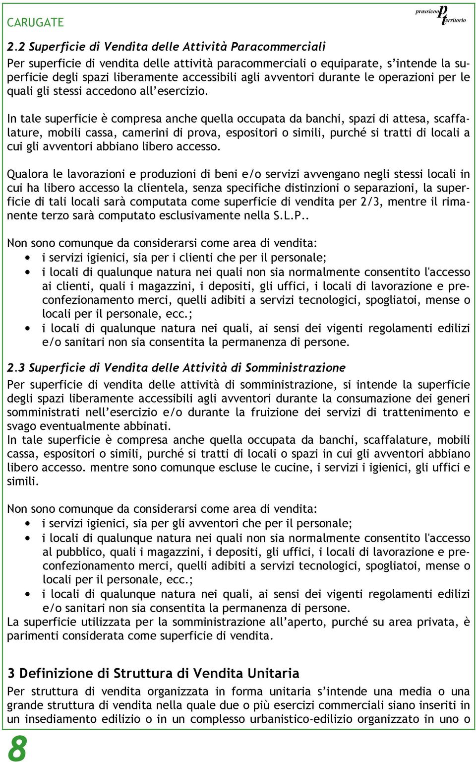 In tale superficie è compresa anche quella occupata da banchi, spazi di attesa, scaffalature, mobili cassa, camerini di prova, espositori o simili, purché si tratti di locali a cui gli avventori