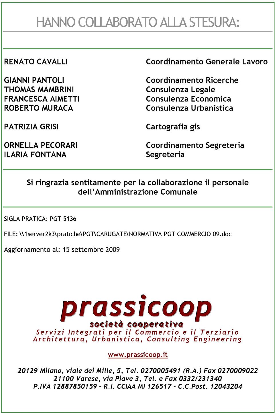 dell Amministrazione Comunale SIGLA PRATICA: PGT 5136 FILE: \\1server2k3\pratiche\PGT\CARUGATE\NORMATIVA PGT COMMERCIO 09.