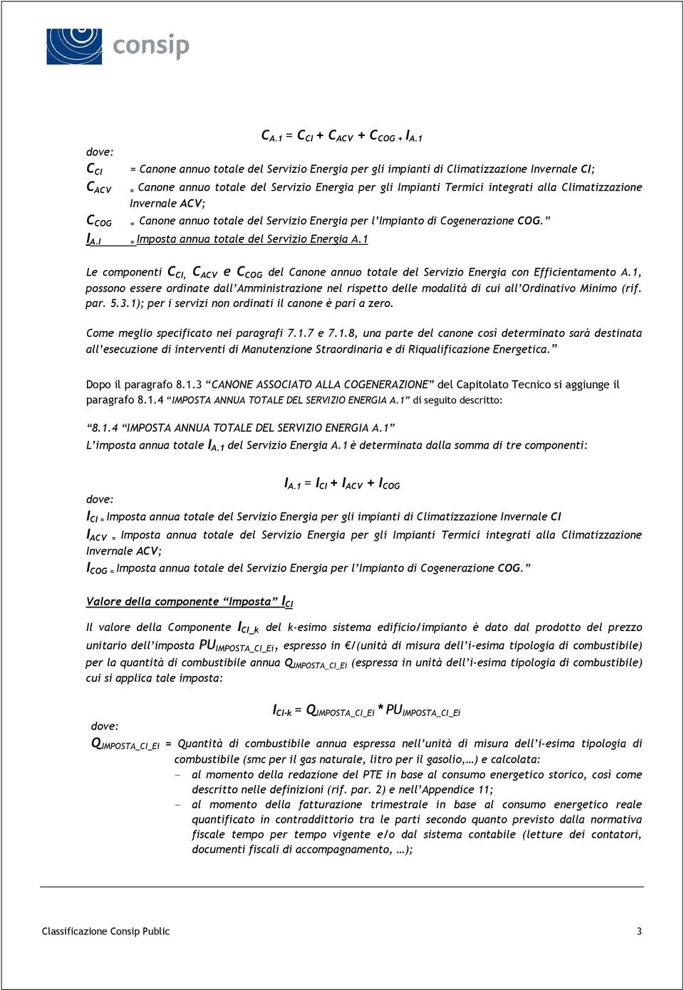 Invernale ACV; = Canone annuo totale del Servizio Energia per l Impianto di Cogenerazione COG. I A.I = Imposta annua totale del Servizio Energia A.