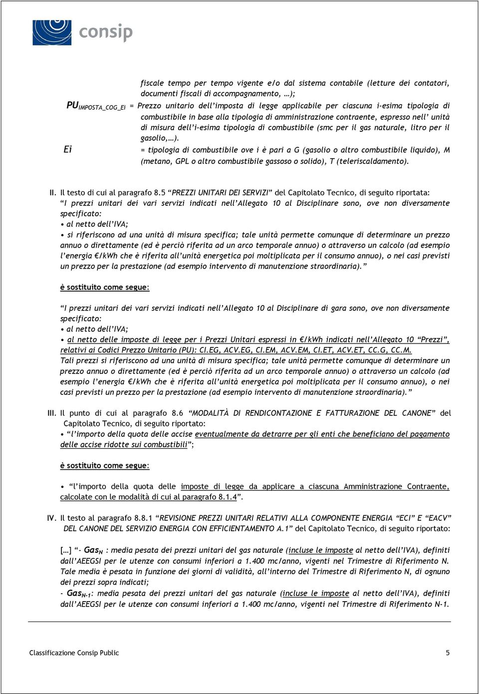 per il gasolio, ). Ei = tipologia di combustibile ove i è pari a G (gasolio o altro combustibile liquido), M (metano, GPL o altro combustibile gassoso o solido), T (teleriscaldamento). II.