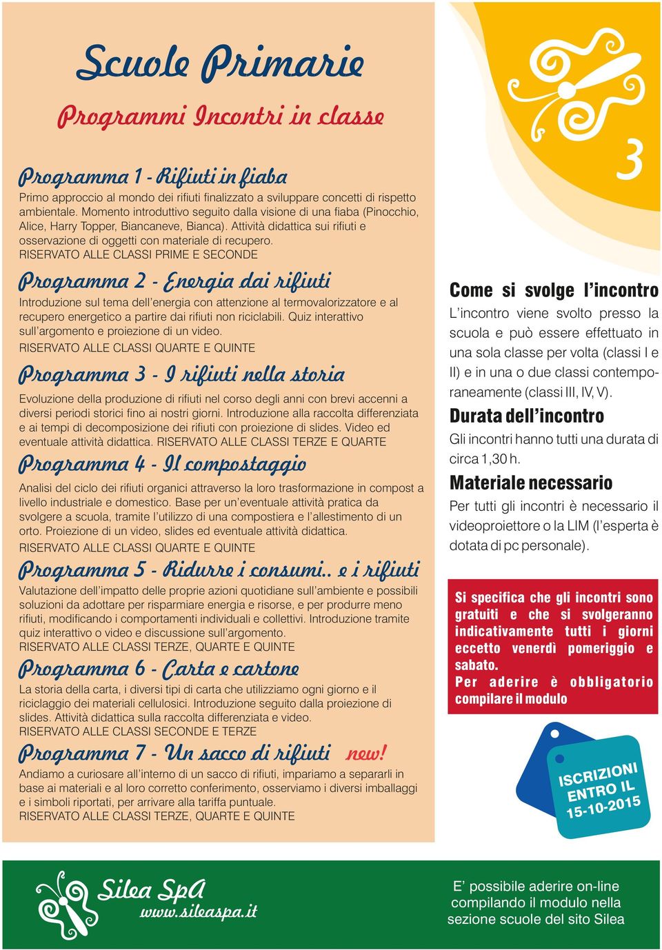 RISERVATO ALLE CLASSI PRIME E SECONDE Programma 2 - Energia dai rifiuti Introduzione sul tema dell energia con attenzione al termovalorizzatore e al recupero energetico a partire dai rifiuti non