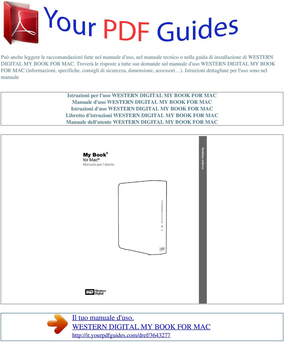 ). Istruzioni dettagliate per l'uso sono nel manuale Istruzioni per l'uso WESTERN DIGITAL MY BOOK FOR MAC Manuale d'uso WESTERN DIGITAL MY BOOK FOR MAC Istruzioni