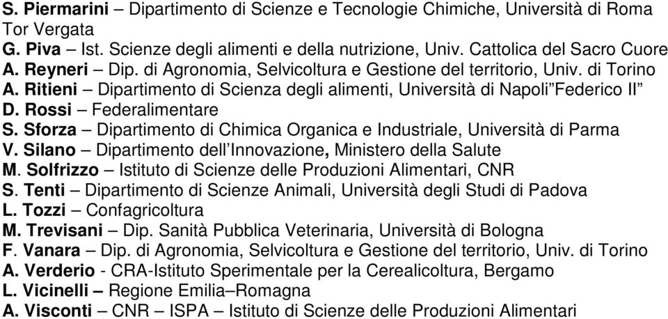 Sforza Dipartimento di Chimica Organica e Industriale, Università di Parma V. Silano Dipartimento dell Innovazione, Ministero della Salute M.