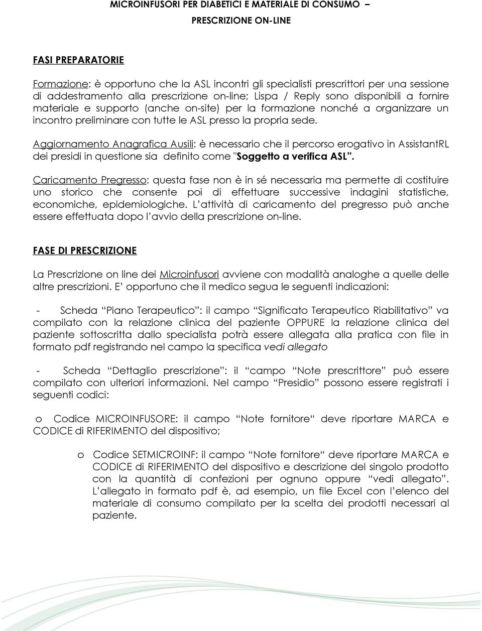 propria sede. Aggiornamento Anagrafica Ausili: è necessario che il percorso erogativo in AssistantRL dei presidi in questione sia definito come "Soggetto a verifica ASL.