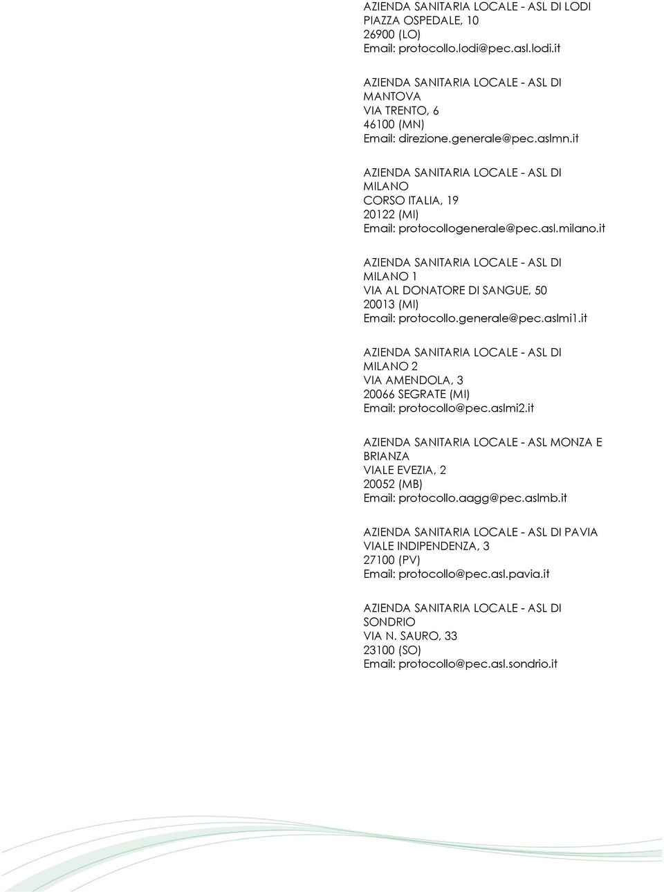 generale@pec.aslmi1.it AZIENDA SANITARIA LOCALE - ASL DI 2 VIA AMENDOLA, 3 20066 SEGRATE (MI) protocollo@pec.aslmi2.