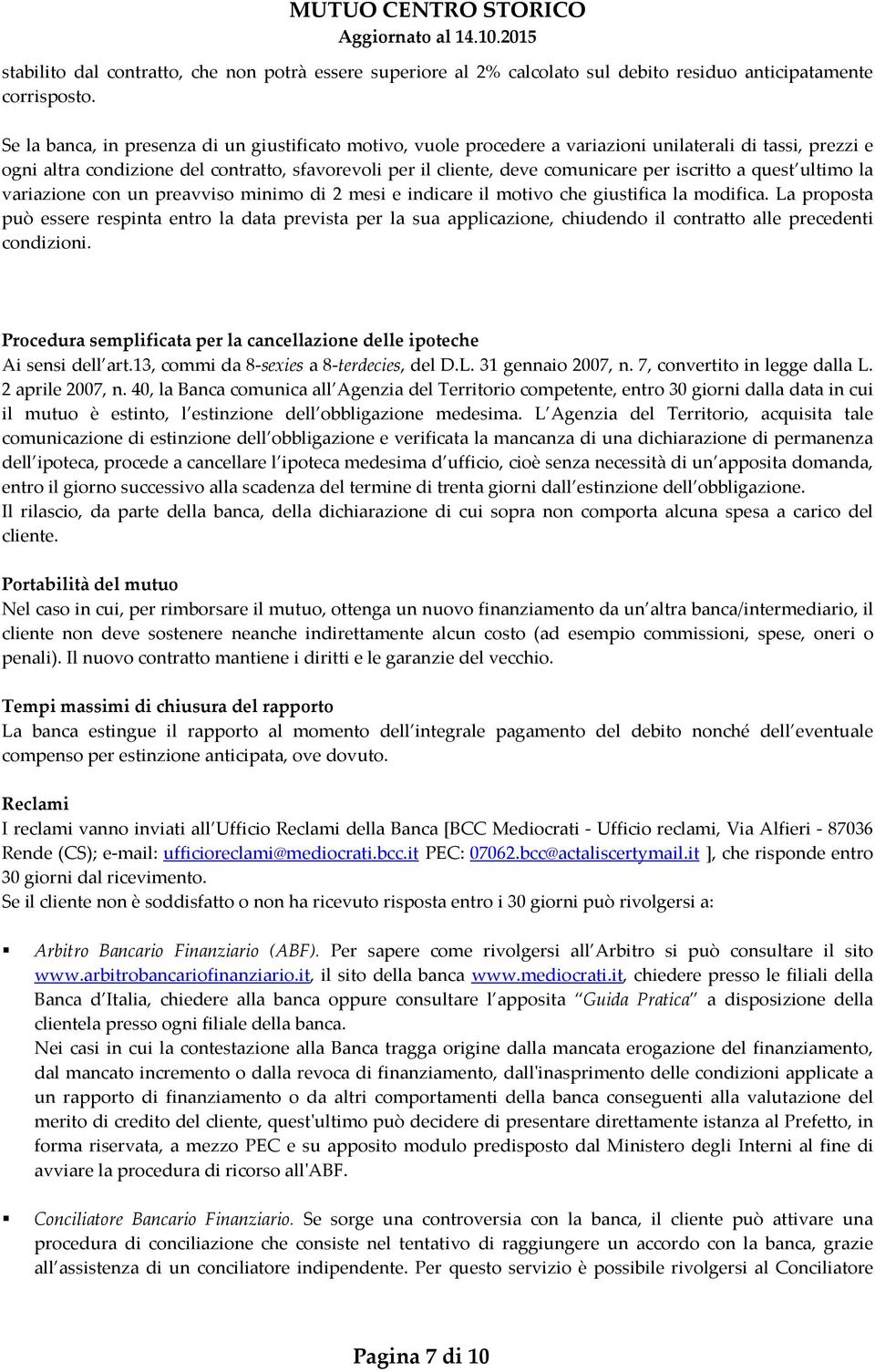 iscritto a quest ultimo la variazione con un preavviso minimo di 2 mesi e indicare il motivo che giustifica la modifica.