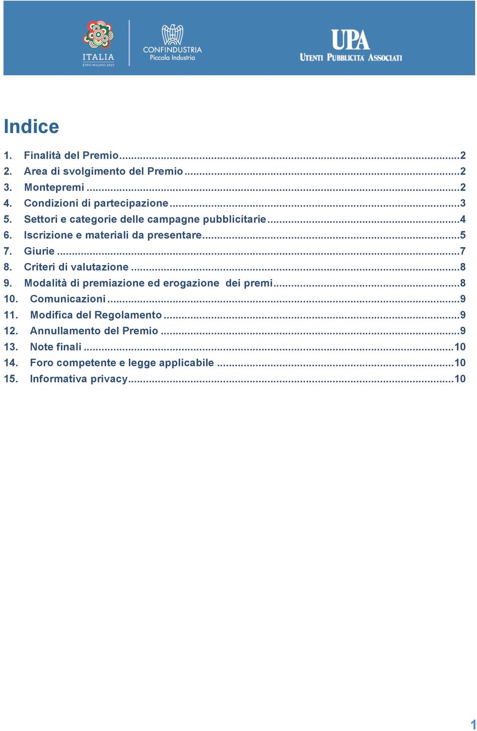 Criteri di valutazione... 8 9. Modalità di premiazione ed erogazione dei premi... 8 10. Comunicazioni... 9 11.