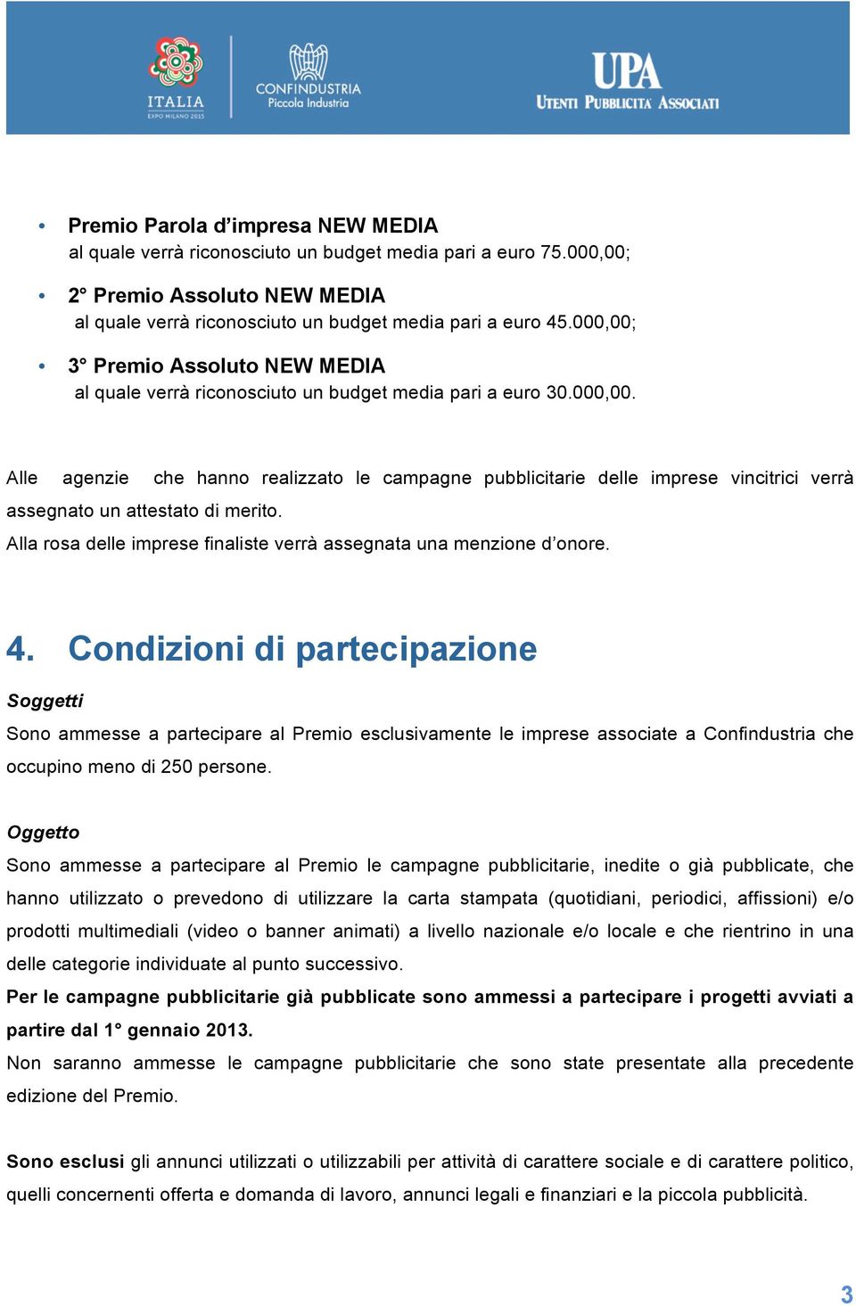 Alla rosa delle imprese finaliste verrà assegnata una menzione d onore. 4.