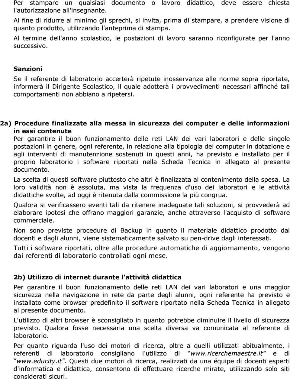 Al termine dell'anno scolastico, le postazioni di lavoro saranno riconfigurate per l'anno successivo.