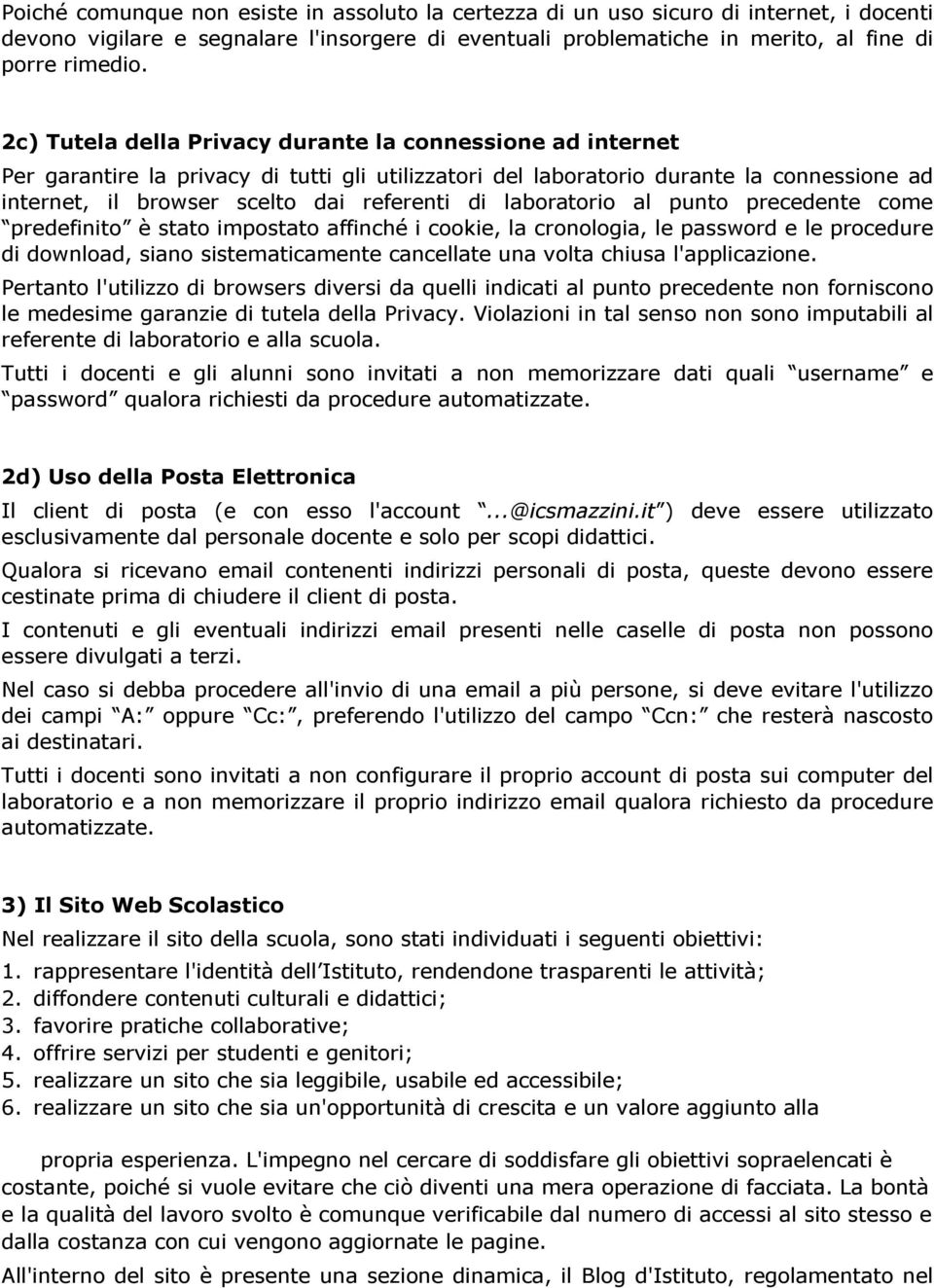 laboratorio al punto precedente come predefinito è stato impostato affinché i cookie, la cronologia, le password e le procedure di download, siano sistematicamente cancellate una volta chiusa