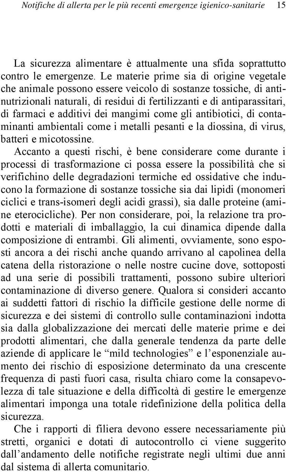 dei mangimi come gli antibiotici, di contaminanti ambientali come i metalli pesanti e la diossina, di virus, batteri e micotossine.