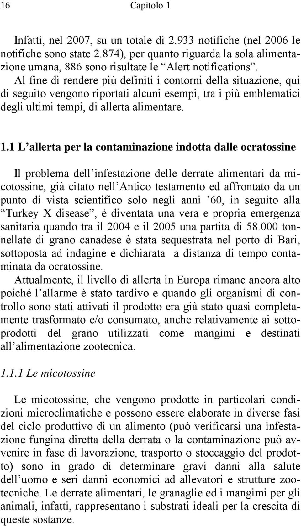 1 L allerta per la contaminazione indotta dalle ocratossine Il problema dell infestazione delle derrate alimentari da micotossine, già citato nell Antico testamento ed affrontato da un punto di vista