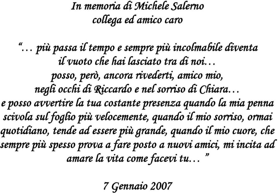 costante presenza quando la mia penna scivola sul foglio più velocemente, quando il mio sorriso, ormai quotidiano, tende ad essere