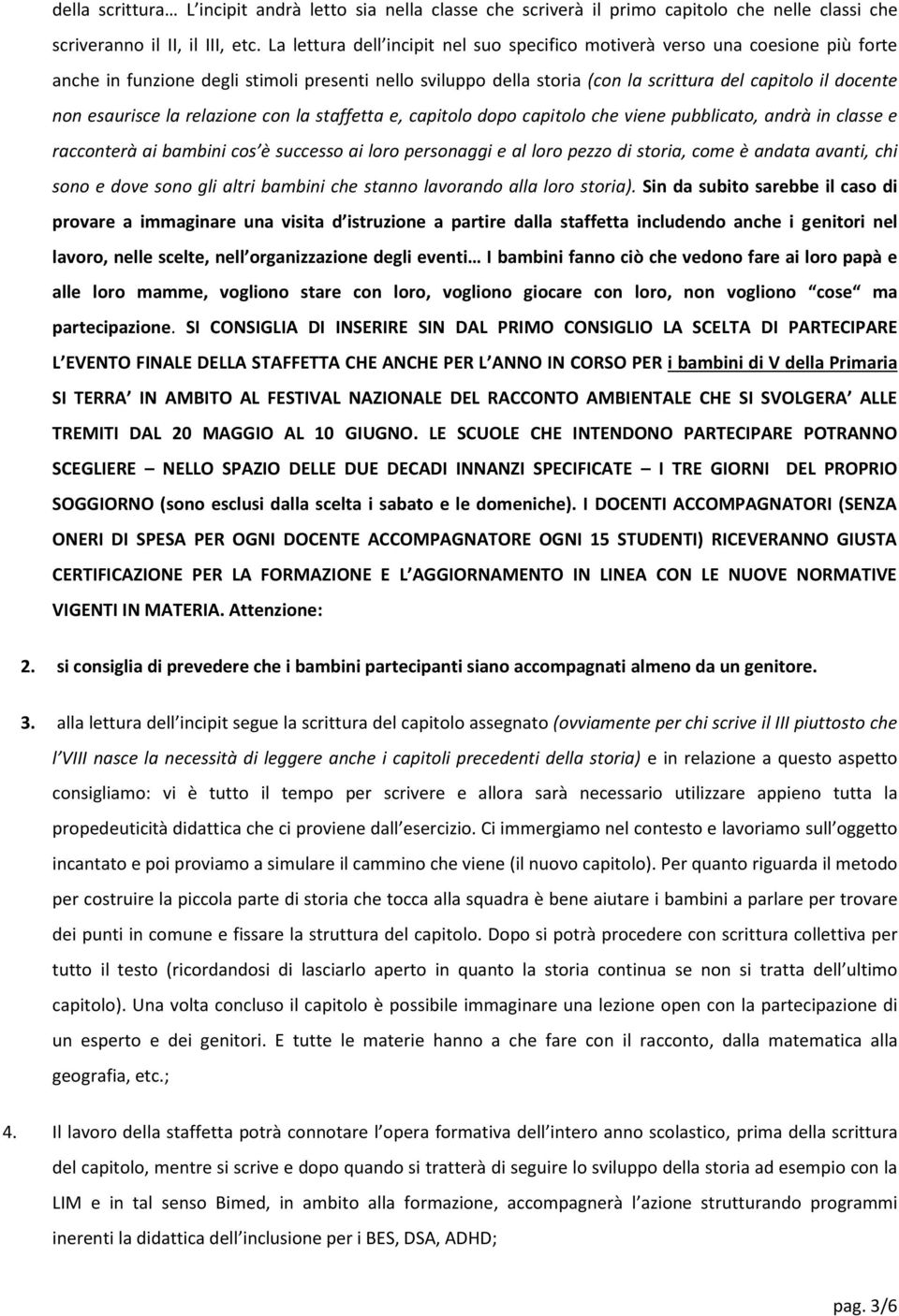 esaurisce la relazione con la staffetta e, capitolo dopo capitolo che viene pubblicato, andrà in classe e racconterà ai bambini os è su esso ai lo o pe sonaggi e al loro pezzo di storia, come è