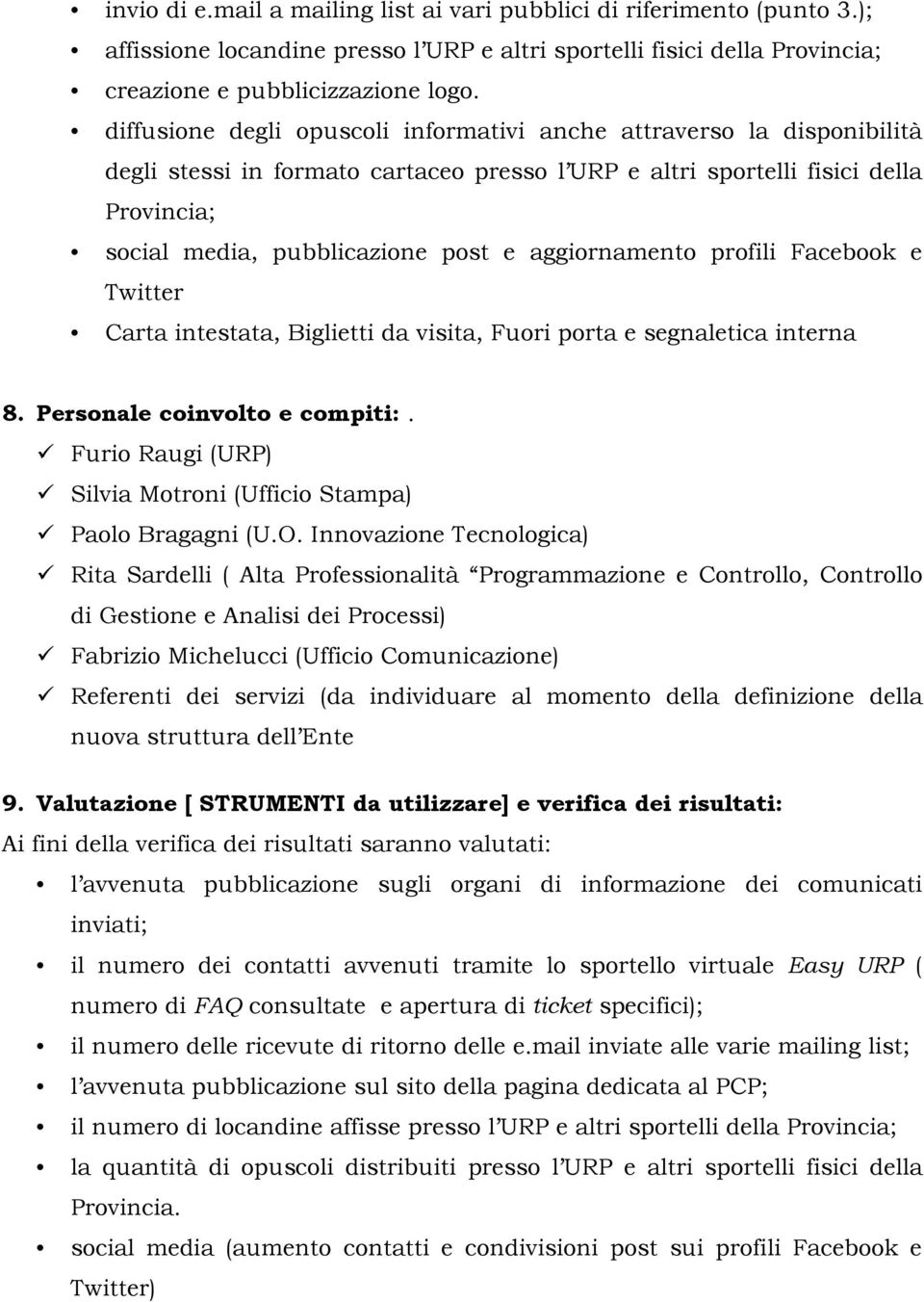 aggiornamento profili Facebook e Twitter Carta intestata, Biglietti da visita, Fuori porta e segnaletica interna 8. Personale coinvolto e compiti:.