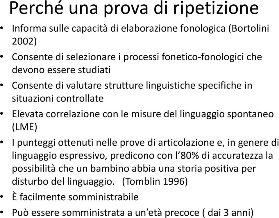 spontaneo (LME) I punteggi ottenuti nelle prove di articolazione e, in genere di linguaggio espressivo, predicono con l 80% di accuratezza la possibilità che