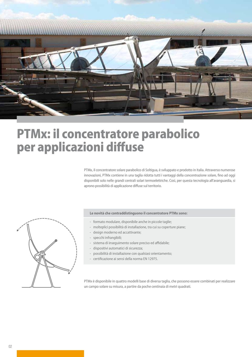 Così, per questa tecnologia all avanguardia, si aprono possibilità di applicazione diffuse sul territorio.