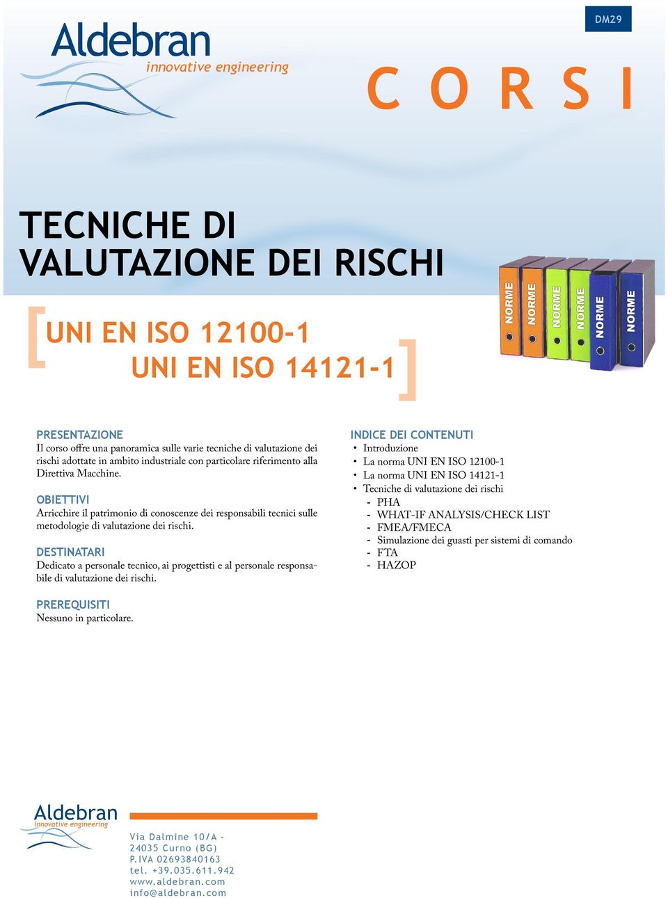 Arricchire il patrimonio di conoscenze dei responsabili tecnici sulle metodologie di valutazione dei rischi.