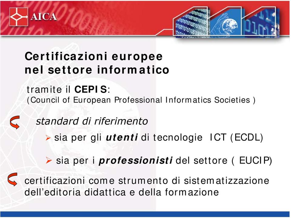 utenti di tecnologie ICT (ECDL) sia per i professionisti del settore ( EUCIP)