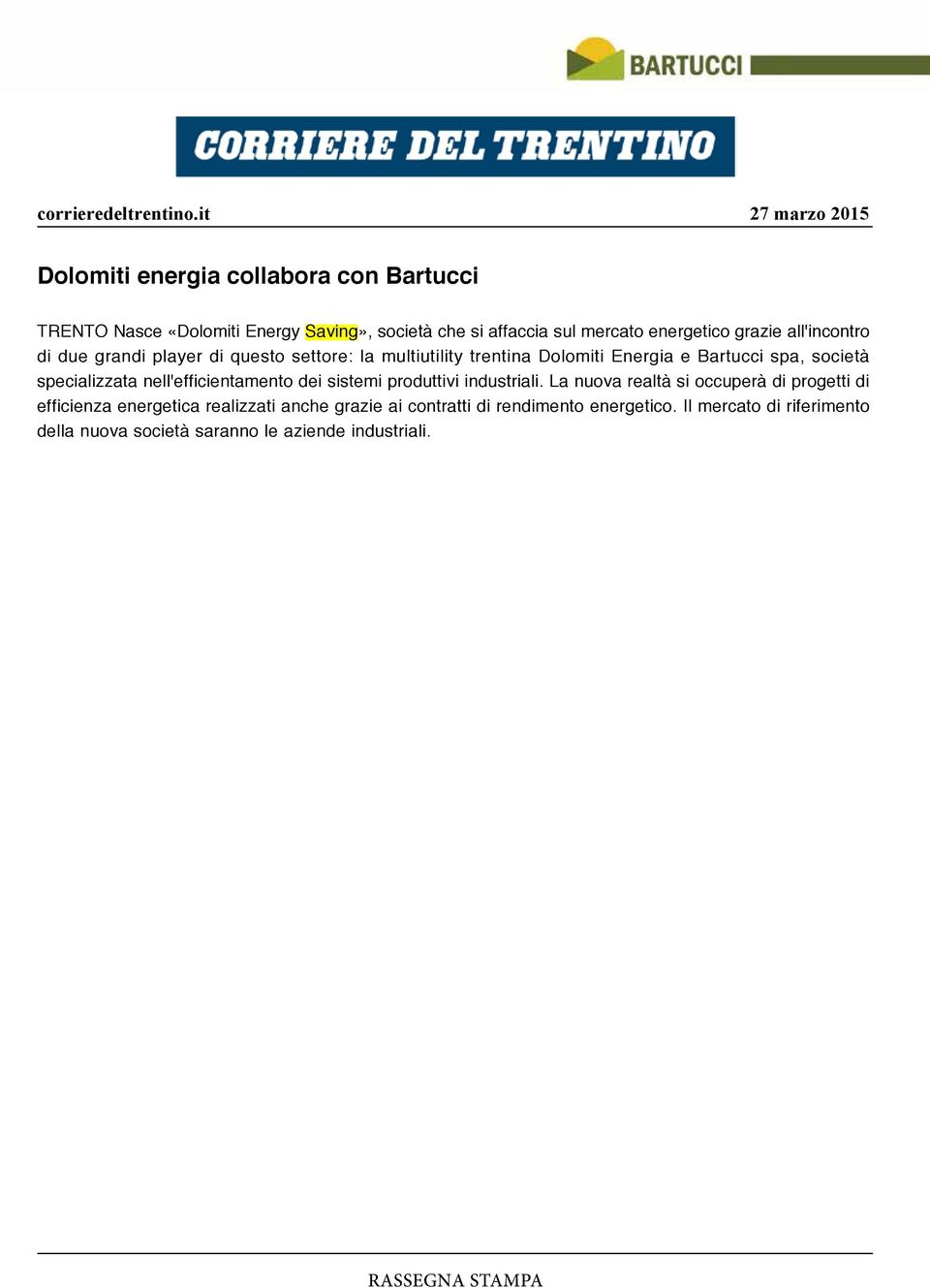 questo settore: la multiutility trentina Dolomiti Energia e Bartucci spa, società specializzata nell'efficientamento dei sistemi produttivi industriali.