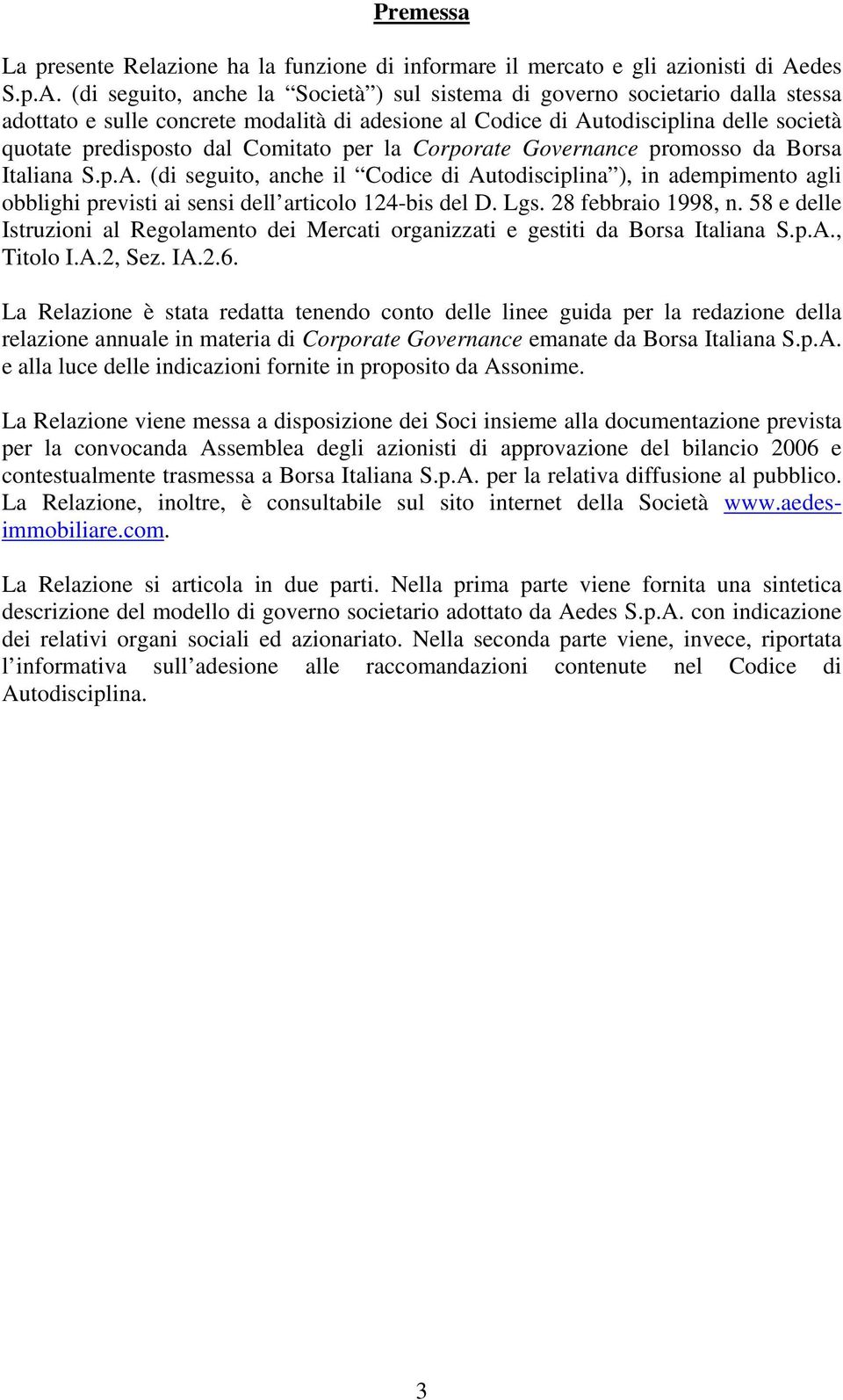 (di seguito, anche la Società ) sul sistema di governo societario dalla stessa adottato e sulle concrete modalità di adesione al Codice di Autodisciplina delle società quotate predisposto dal