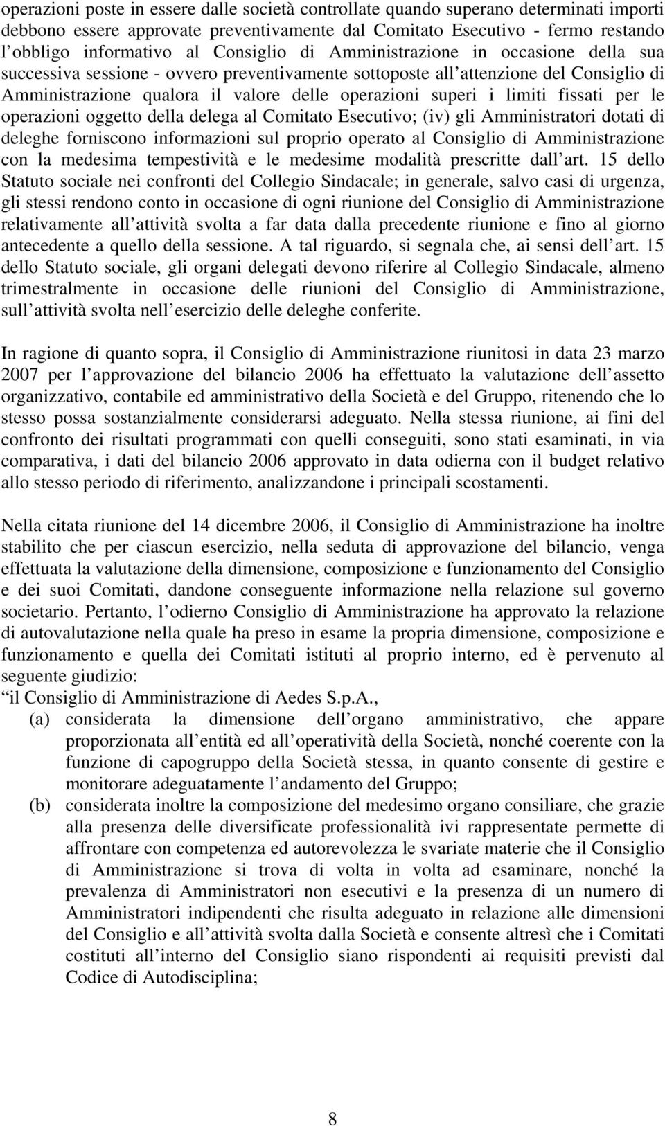 limiti fissati per le operazioni oggetto della delega al Comitato Esecutivo; (iv) gli Amministratori dotati di deleghe forniscono informazioni sul proprio operato al Consiglio di Amministrazione con